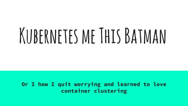 Kubernetes Me this Batman