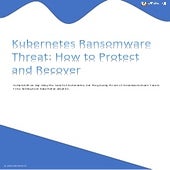 Kubernetes Ransomware Threat - How to Protect and Recover.pdf