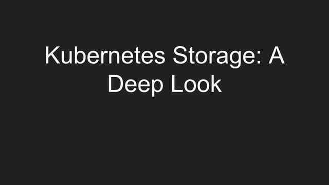 Kubernetes Storage a Deep Look