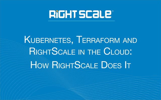 Kubernetes and Terraform in the Cloud: How RightScale Does DevOps