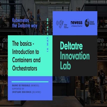 Kubernetes the deltatre way   the basics - introduction to containers and orc...