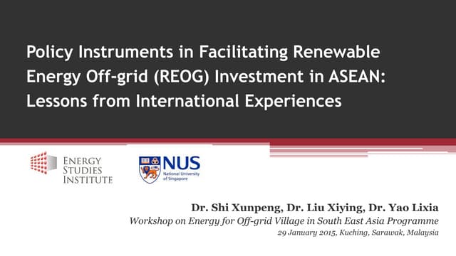Kuching | Jan-15 |  Policy Instruments in Facilitating Renewable Energy Off-grid (REOG) Investment in ASEAN: Lessons from International Experiences