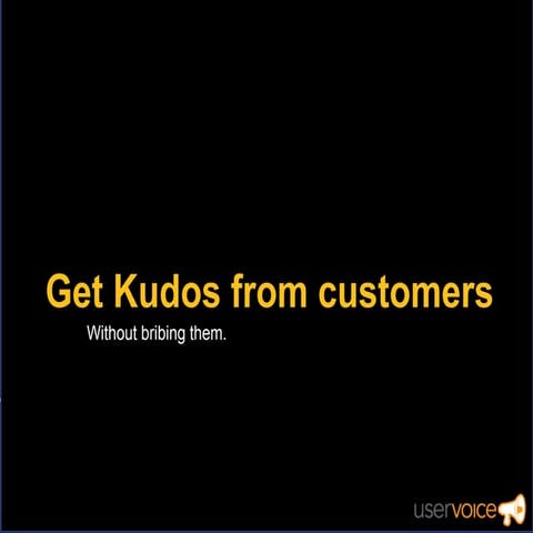 Get Kudos from customers (without bribing them)
