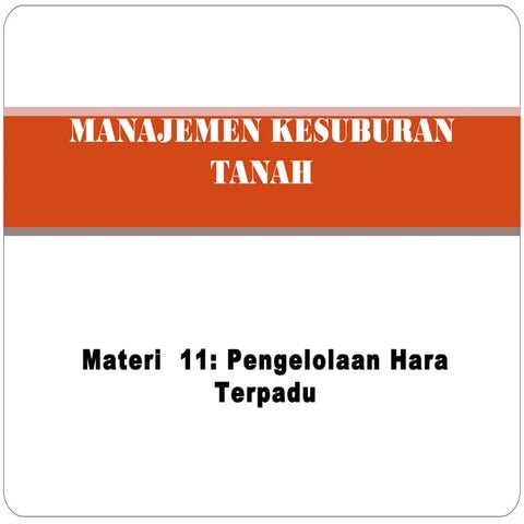 Kuliah 11   pengelolaan hara terpadu &amp; kesub tnah