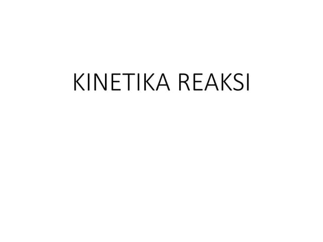 KULIAH 12-KINETIKA REAKSI.pptx KULIAH 12-KINETIKA REAKSI.pptx