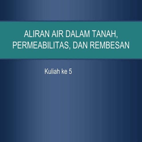 Kuliah 5 Aliran Air Dalam Tanah.pptx
