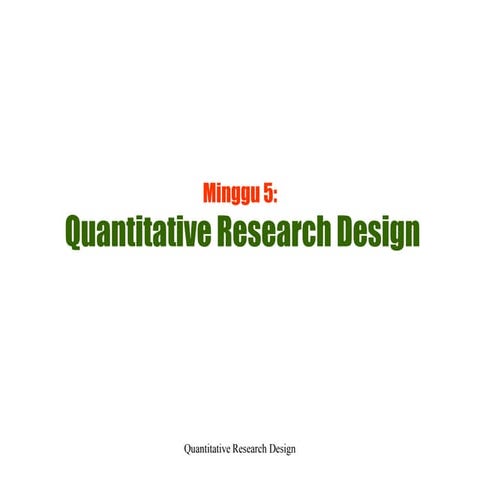 Kuliah 5 design of quantitative reseach_2012