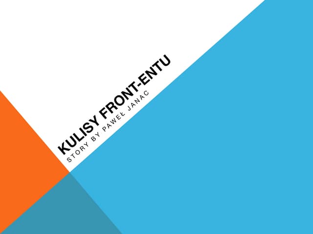 Kulisy pracy w IT: Zawód Front- end Developer prezentacja Pawła Janasa