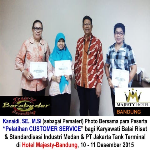 Kanaidi, SE., M.Si (sebagai Pemateri)  “Pelatihan CUSTOMER SERVICE” di Hotel Majesty-Bandung, 10 - 11 Desember 2015
