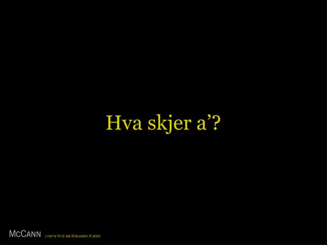 Hva skjer’a?