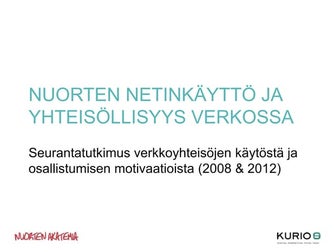 Kurio ja Nuorten Akatemia // Nuorten netinkäyttö ja yhteisöllisyys verkossa /...
