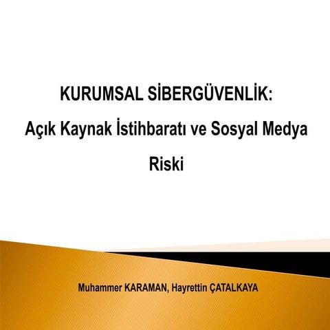 Muhammer KARAMAN, Hayrettin ÇATALKAYA - KURUMSAL SİBERGÜVENLİK: Açık Kaynak İ...