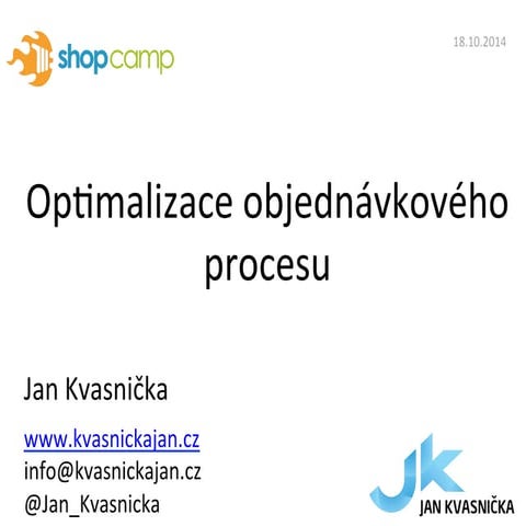 Jan Kvasnička: Optimalizace objednávkového procesu (Shopcamp 2014)