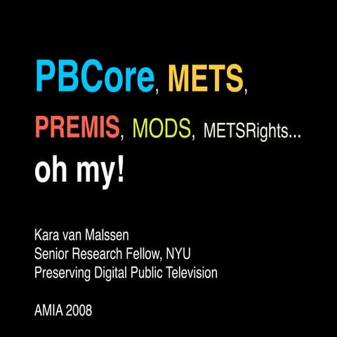 PBCore, METS, PREMIS, MODS, METSRights...oh my!