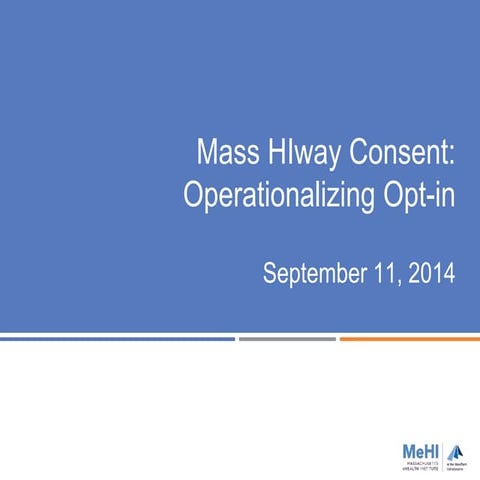 MeHI Mass HIway Consent: Operationalizing Opt-in Webinar Sept 2014