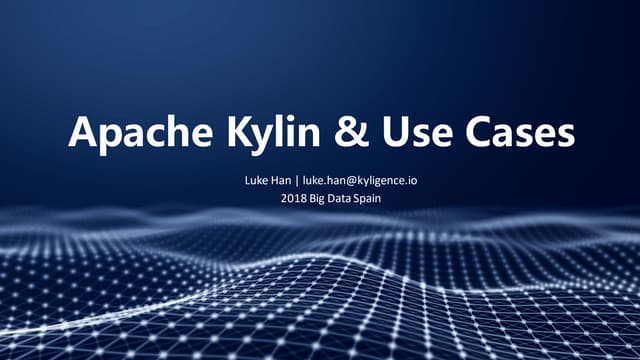 Apache Kylin and Use Cases - 2018 Big Data Spain