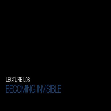L08 Becoming Invisible