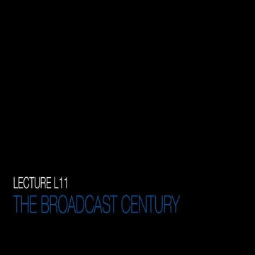 L11 The Broadcast Century