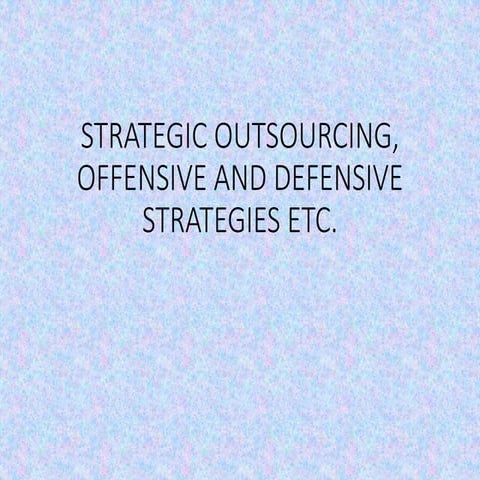 L 12 strategic outsourcing, defensive strategies etc