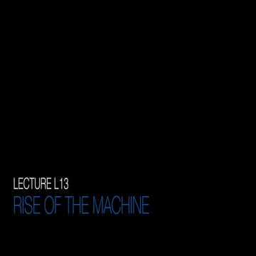 L13 The Rise of the Machine