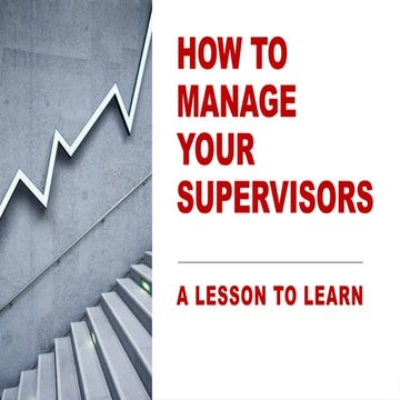 L2-HOW TO MANAGE YOURSUPERVISORS___.pptx
