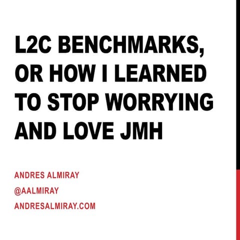 L2C Benchmarks, or how I learned to stop worrying and love JMH