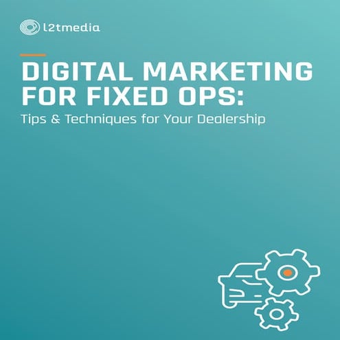 DIGITAL MARKETING FOR FIXED OPS: Tips & Techniques for Your Dealership