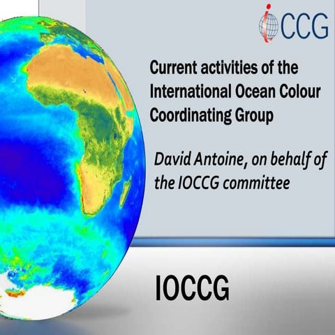C7.01: Current activities of the International Ocean Colour Coordinating Group (IOCCG) - David Antoine
