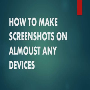 HOW TO MAKE SCREENSHOTS ON ALMOUST ANY DEVICES