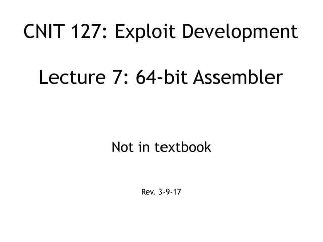 CNIT 127 Lecture 7: Intro to 64-Bit Assembler (not in book)