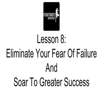Eliminate Your Fear of Failure And Soar to Greater Success