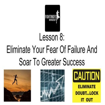 Eliminate Your Fear of Failure And Soar to Greater Success