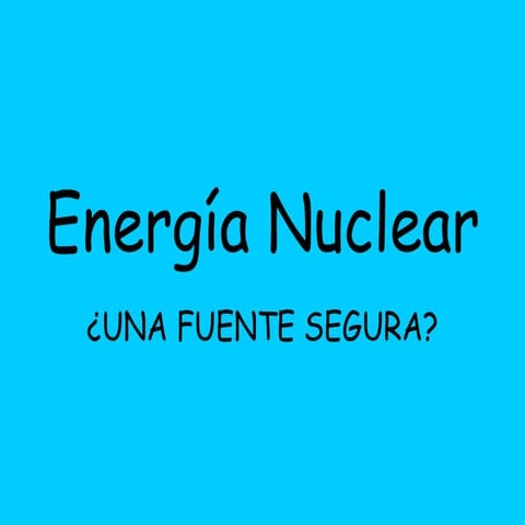 La Energía Nuclear: ¿Una buena opción?