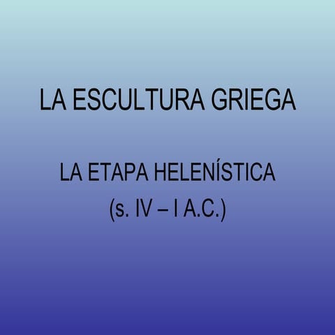 La Escultura Griega La Etapa HeleníStica