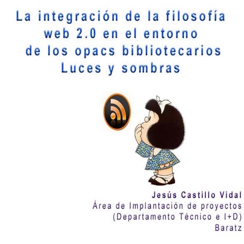 La integración de la filosofía Web 2.0 en el entorno de los OPACS bibliotecar...