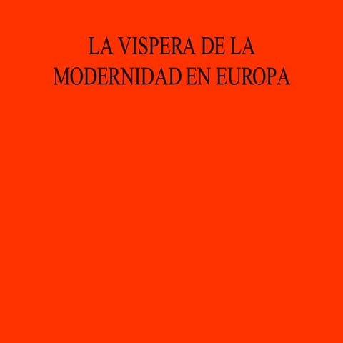LA VISPERA DE LA MODERNIDAD EN EUROPA