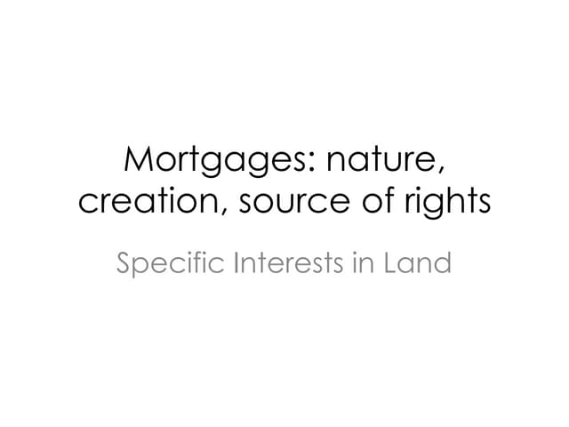 Mortgages: nature, creation, source...