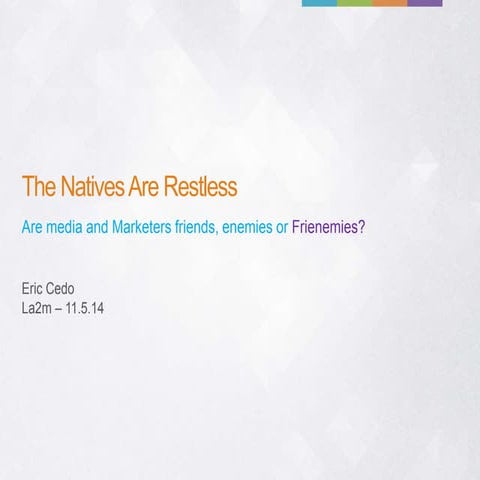 The Natives Are Restless: Media, Marketing and Native Advertising