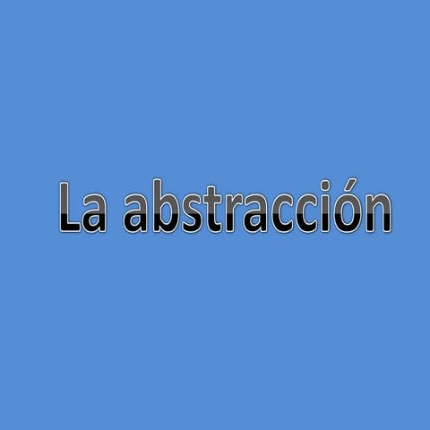 La abstracción.