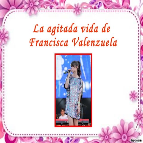 La agitada vida de Francisca Valenzuela | PPT