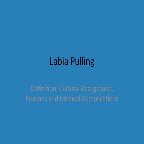 Labia Pulling: Cultural Practice, Reasons, and Health Implications | PPTX