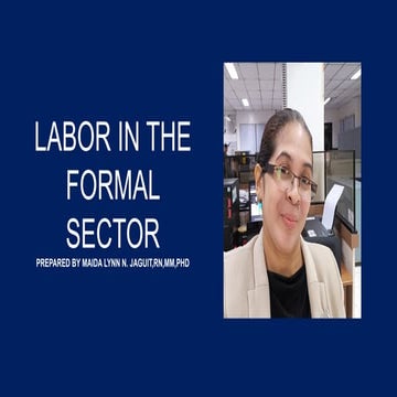 LABOR GROUPS IN THE FORMAL SECTOR PREPARED BY MA'AM MAIDA LYNN N. JAGUIT,RN,M...