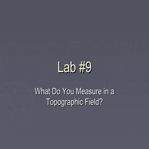 Lab 9 - What do you Measure in a Topo Field?