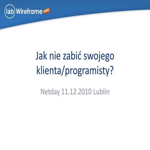 Jak nie zabić swojego klienta/programisty?