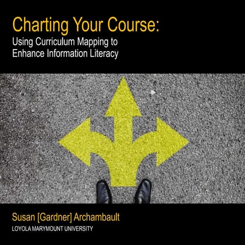 Charting Your Course: Using Curriculum Mapping to Enhance Information Literacy