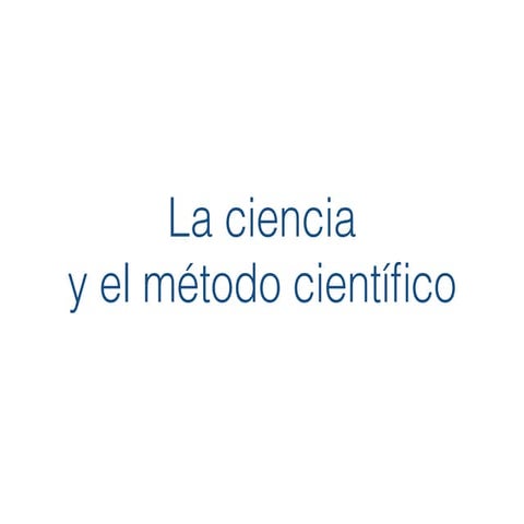 La ciencia y el método científico
