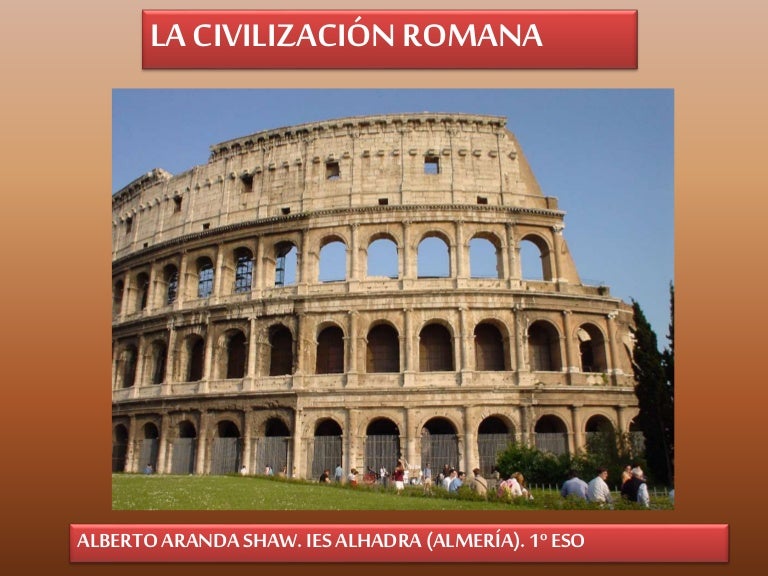 LA CIVILIZACIÓN ROMANA LA CIVILIZACIÓN ROMANA