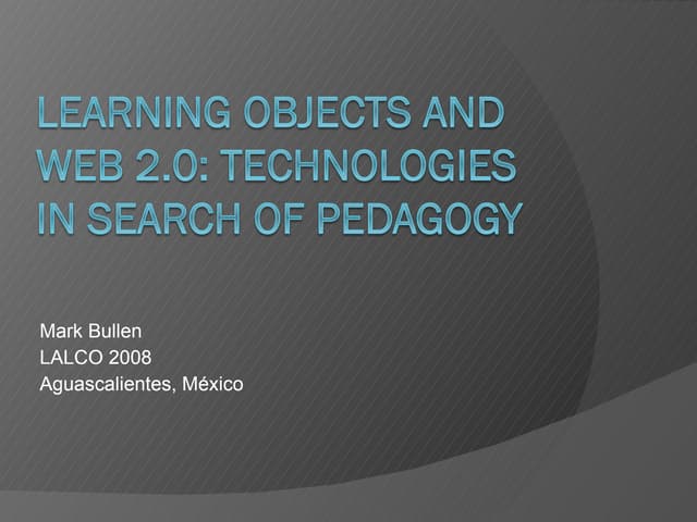 Learning Objects and Web 2.0: Technologies in Search of Pedagogy