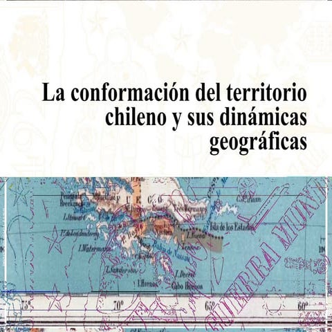 La conformación del territorio chileno y sus dinámicas geográficas