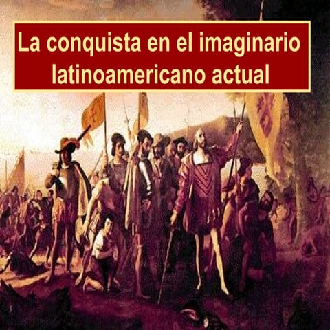 La Conquista En El Imaginario Latinoamericano